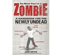 So Now You're a Zombie: A Handbook for the Newly Undead – Chicago Review Press