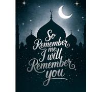 So Remember Me, I Will Remember You: Islamic Quran Quote Lined Composition Notebook