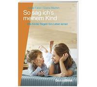 So sag ich's meinem Kind: Wie Kinder Regeln fürs Leben lernen