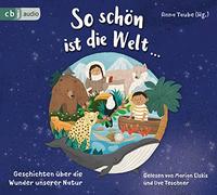 So schön ist die Welt...: Geschichten über die Wunder unserer Natur - Mit Beiträgen von Nina Blazon, Sven Gerhardt, Anke Girod und vielen anderen
