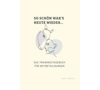 So schön war`s heute wieder...: Das Trainingstagebuch für Reitbeteiligungen