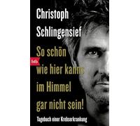 So schön wie hier kanns im Himmel gar nicht sein!: Tagebuch einer Krebserkrankung: 74070