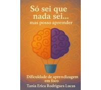 Só sei que nada sei… mas posso aprender: Dificuldade de aprendizagem em foco: 1