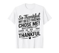 So Thankful My Best Friend Chose me Questionable Life Choice Camiseta