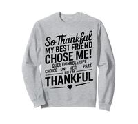 So Thankful My Best Friend Chose me Questionable Life Choice Sudadera