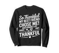 So Thankful My Best Friend Chose me Questionable Life Choice Sudadera