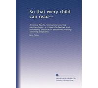 So that every child can read--: America Reads community tutoring partnerships : a review of effective and promising practices in volunteer reading tutoring programs
