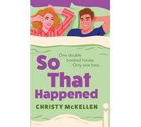 So That Happened: A must-read strangers to lovers spicy romantic comedy from Christy McKellen