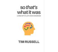 So That's What it Was: Living With a Late ADHD Diagnosis