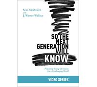 So the Next Generation Will Know: Prepairing Young Christians for a Challenging World