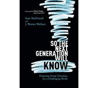 So the Next Generation Will Know: Preparing Young Christians for a Challenging World
