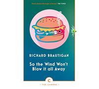 So The Wind Won'T Blow It All Away: Richard Brautigan (Canons)