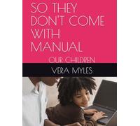 SO THEY DON'T COME WITH MANUAL: OUR CHILDREN