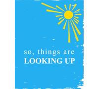 So, Things Are Looking Up
