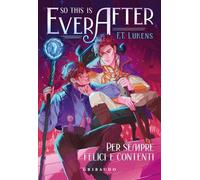 So this is ever after. Per sempre felici e contenti (Fantasy. Fenice)