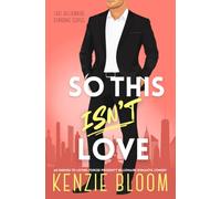 So This Isn’t Love: An Enemies to Lovers Forced Proximity Billionaire Romantic Comedy (Last Billionaire Standing)