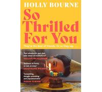 So Thrilled For You: the conversation-starting new novel from the bestselling author of How Do You Like Me Now?