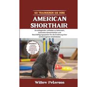 So trainieren Sie Ihre American Shorthair: Grundlegender Leitfaden zu Gehorsam, Katzenklo-Gewohnheiten und Beschäftigungsspielen für die Erziehung einer wohlerzogenen Arbeitskatze