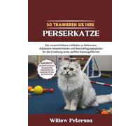 So trainieren Sie Ihre Perserkatze: Der unverzichtbare Leitfaden zu Gehorsam, Katzenklo-Gewohnheiten und Beschäftigungsspielen für die Erziehung eines sanften Katzengefährten