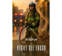 So tutto sui vigili del fuoco: Imparare a prevenire, sapere come intervenire