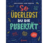 So überlebst du die Pubertät: für jede*n - Aufklärungsbuch und Ratgeber für Kinder und Jugendliche