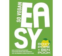 So Vegan: EASY: Quick, nutritious and delicious plant-based recipes using ingredients that you (probably) already have at home