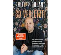 So verletzt: Die zerstörerische Kraft psychischer Gewalt und emotionaler Verletzungen und wie du wieder heilen kannst