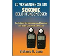 SO VERWENDEN SIE EIN SEKONIC BELICHTUNGSMESSER: Techniken für eine genaue Messung bei allen Lichtverhältnissen