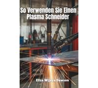 So Verwenden Sie Einen Plasma Schneider: Meistern Sie das Präzisionsschneiden für Heimwerkerprojekte, Schweißvorbereitung und Werkstatteffizienz
