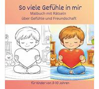 So viele Gefühle in mir: Malbuch mit Rätseln über Gefühle und Freundschaft für Kinder von 3-10 Jahren