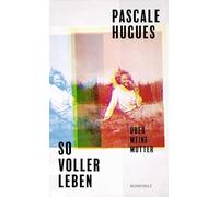 So voller Leben: Über meine Mutter | Die Bestsellerautorin schreibt über die bipolare Störung ihrer Mutter