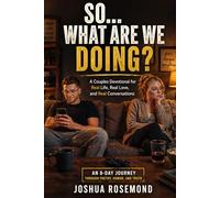 SO... WHAT ARE WE DOING?: A Couples Devotional for Real Life, Real Love & Real Conversations