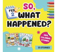 So, What Happened?: February Edition-Easy-to-Finish Coloring Book for Kids with Real Stories, Birthday Goodie Bag Stuffers, Party Favors, Classroom Prizes and Art Crafts