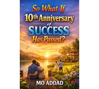 So What If 10th Anniversary of Success Has Passed ?: The Observable Effects of a Successful Life, The Quiet Reality After Stability.