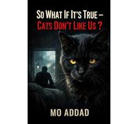 So What If It's True - Cats Don’t Like Us ?: The Animal That Learned to Use You - The Silent Expectation of a Love That Never Existed