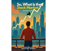So, What Is the Stock Market?: The Simple Starting Point for Your Investing Journey: 1 (Pocket MBA Series)