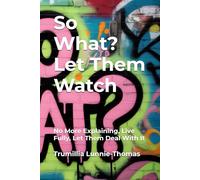 So What? Let Them Watch: No More Explaining, Live Fully, Let Them Deal With It