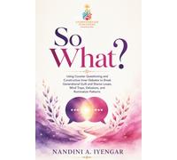So What?: Using Counter Questioning and Constructive Inner Debates to Break Generational Guilt and Shame Loops, Mind Traps, Delusions, and Rumination Patterns (Mindfulness and Healing Book Series)