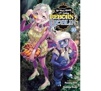 So What's Wrong with Getting Reborn as a Goblin?, Vol. 10: Volume 10