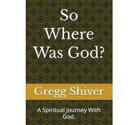 So Where Was God?: A Spiritual Journey With God. (Walk The Road Series)