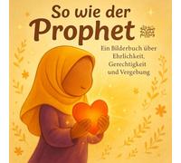 So wie der Prophet - Lerne zusammen mit Zainab die Eigenschaften des Propheten ﷺ und wie sie im Alltag umgesetzt werden können.: Empfohlen für Kinder ... Geschenk für muslimische Kinder. Allah nähern