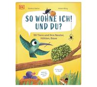 So wohne ich! Und du?: 50 Tiere und ihre Nester, Höhlen, Baue. Erstes Sachwissen in einem entzückenden Comic-Bilderbuch. Für Kinder ab 4 Jahren
