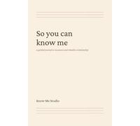 So you can know me: -a guide journal to reconnect and rebuild a relationship