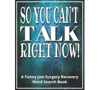 So You Can’t Talk Right Now - A Funny Jaw Surgery Recovery Word Search Book: Jaw Surgery Gifts | Large Print Hilarious Word Find Puzzles to Beat ... During Healing Period | Includes a Gift Page