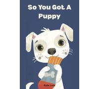 So You Got A Puppy
