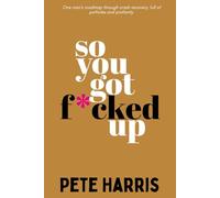 So You Got F*cked Up: One man's roadmap through crash recovery, full of potholes and profanity.