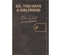 So, You Have a Girlfriend! Now What?