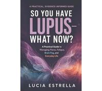 So You Have Lupus-What Now?: A Practical Guide to Managing Flares, Fatigue, Brain Fog, and Everyday Life