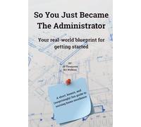 So You Just Became the Administrator: Your Real-World Blueprint for Getting Started