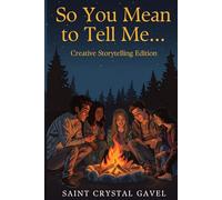"So You Mean To Tell Me..." Creative Storytelling Edition: 38 CREATIVE WRITING JOURNAL PROMPT for GROUP STORYTELLING
